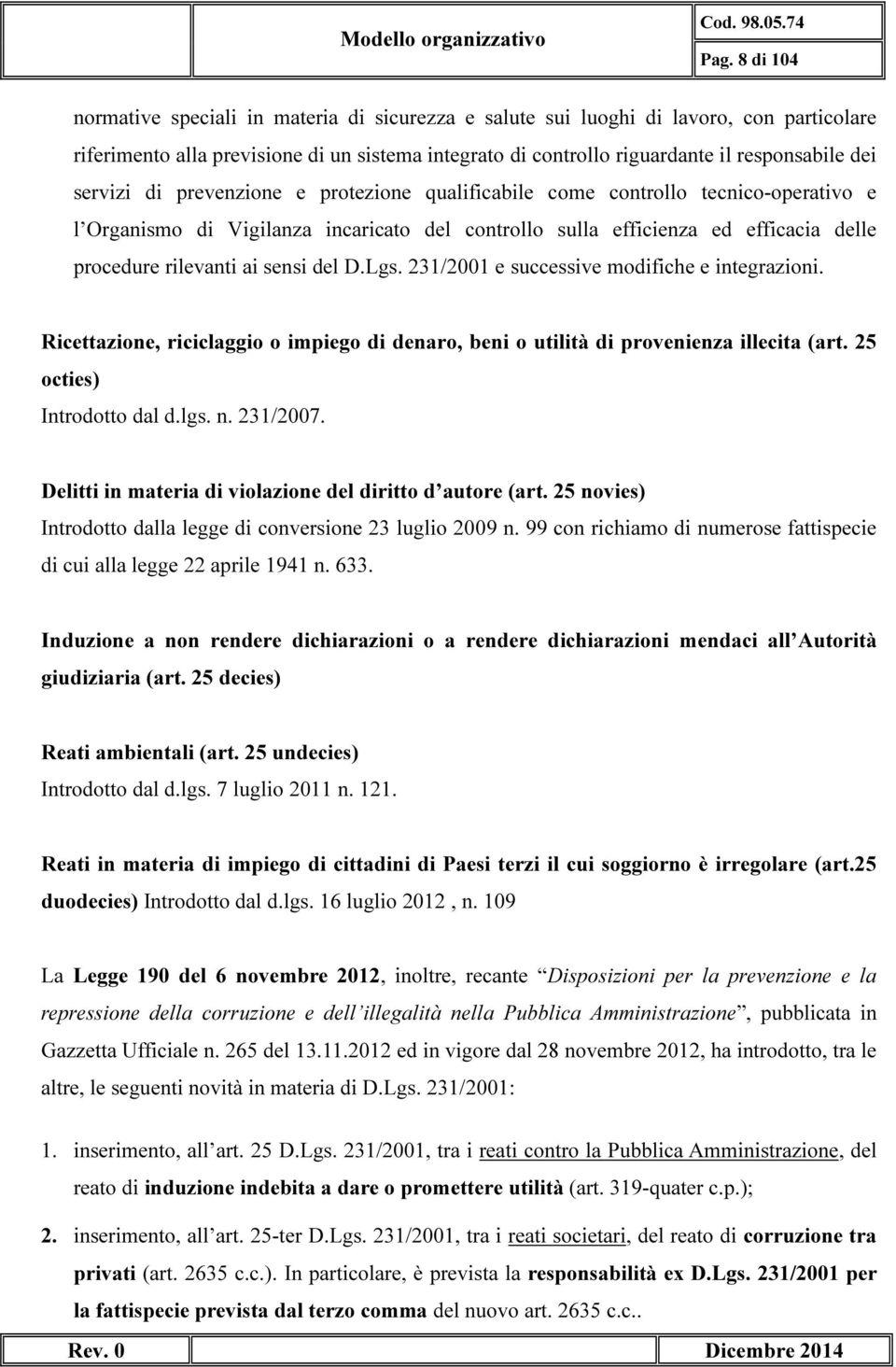 sensi del D.Lgs. 231/2001 e successive modifiche e integrazioni. Ricettazione, riciclaggio o impiego di denaro, beni o utilità di provenienza illecita (art. 25 octies) Introdotto dal d.lgs. n.