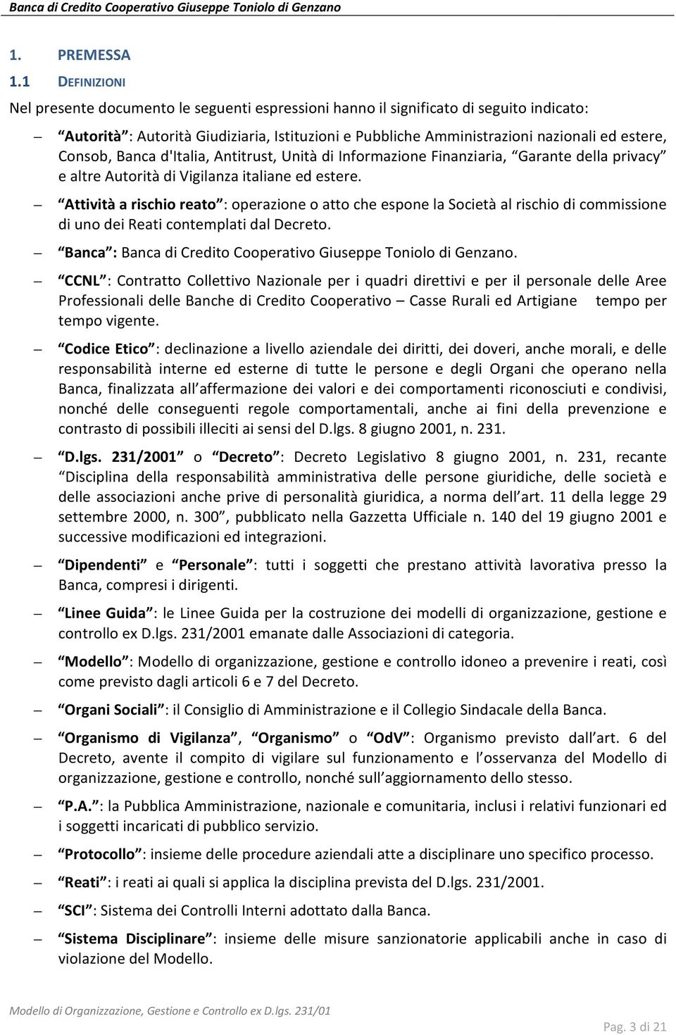 Consob, Banca d'italia, Antitrust, Unità di Informazione Finanziaria, Garante della privacy e altre Autorità di Vigilanza italiane ed estere.