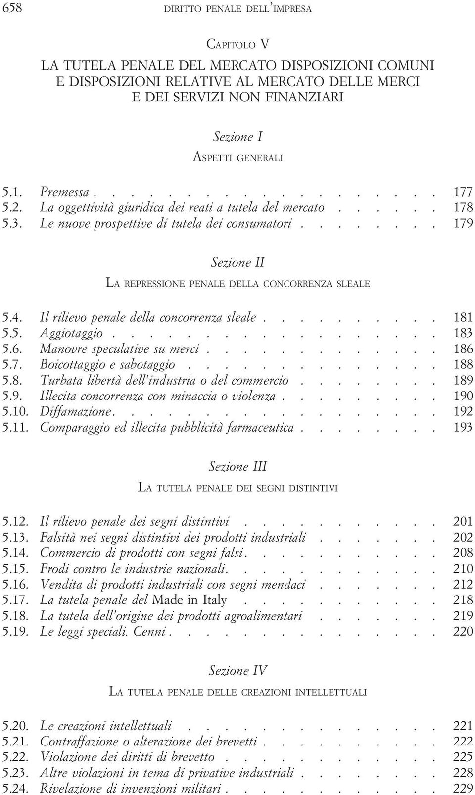 ....... 179 Sezione II LA REPRESSIONE PENALE DELLA CONCORRENZA SLEALE 5.4. Il rilievo penale della concorrenza sleale.......... 181 5.5. Aggiotaggio.................. 183 5.6.