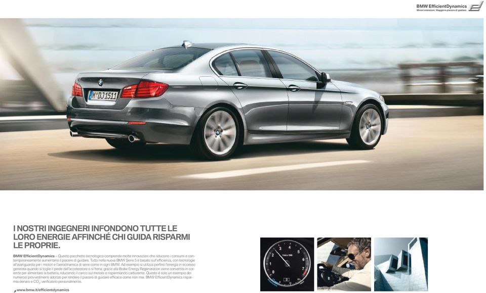 Tutto nella nuova BMW Serie è basato sull effi cienza, con tecnologie all avanguardia per i motori e l aerodinamica di serie come in ogni BMW.