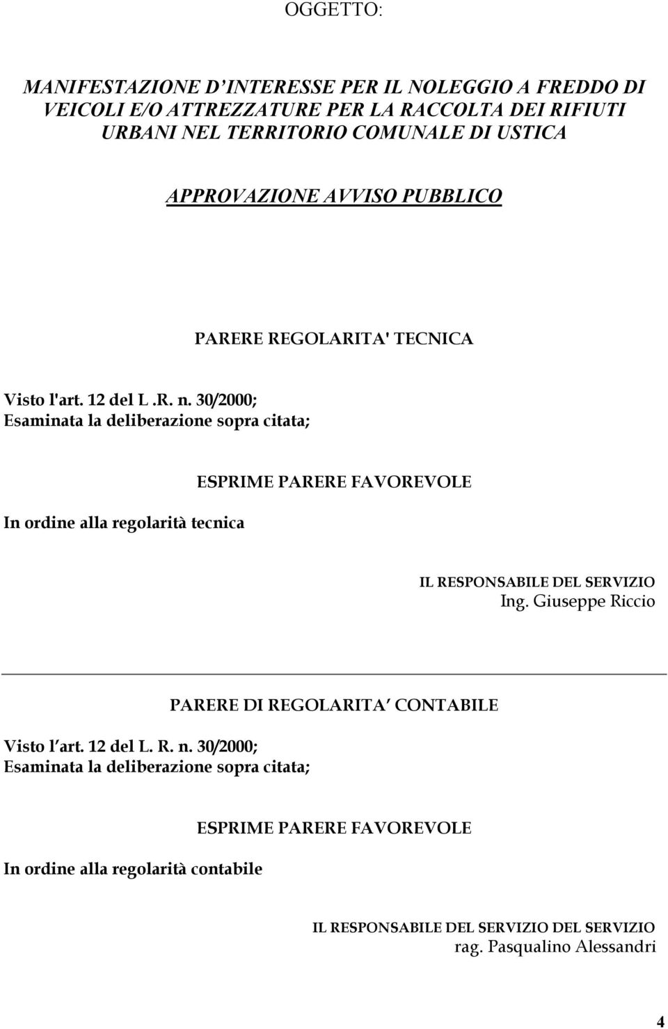 30/2000; Esaminata la deliberazione sopra citata; In ordine alla regolarità tecnica ESPRIME PARERE FAVOREVOLE IL RESPONSABILE DEL SERVIZIO Ing.