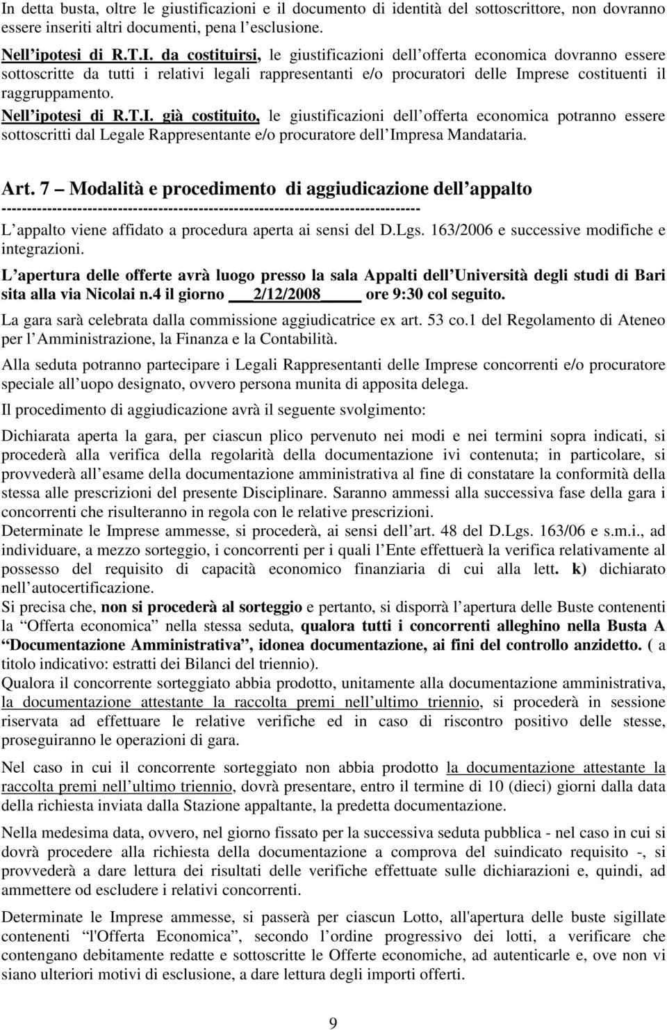 7 Modalità e procedimento di aggiudicazione dell appalto ----------------------------------------------------------------------------------- L appalto viene affidato a procedura aperta ai sensi del D.