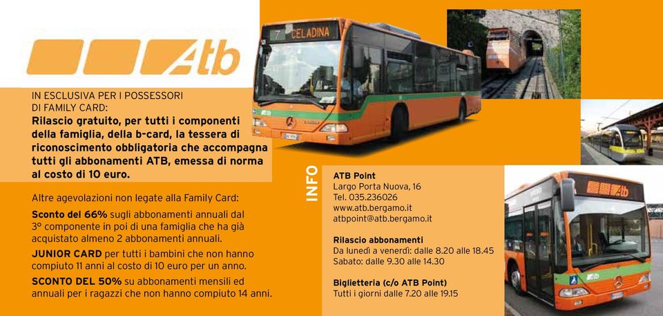 Altre agevolazioni non legate alla Family Card: Sconto del 66% sugli abbonamenti annuali dal 3 componente in poi di una famiglia che ha già acquistato almeno 2 abbonamenti annuali.