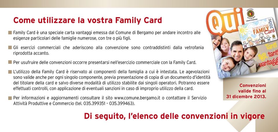 Per usufruire delle convenzioni occorre presentarsi nell esercizio commerciale con la Family Card. L utilizzo della Family Card è riservato ai componenti della famiglia a cui è intestata.