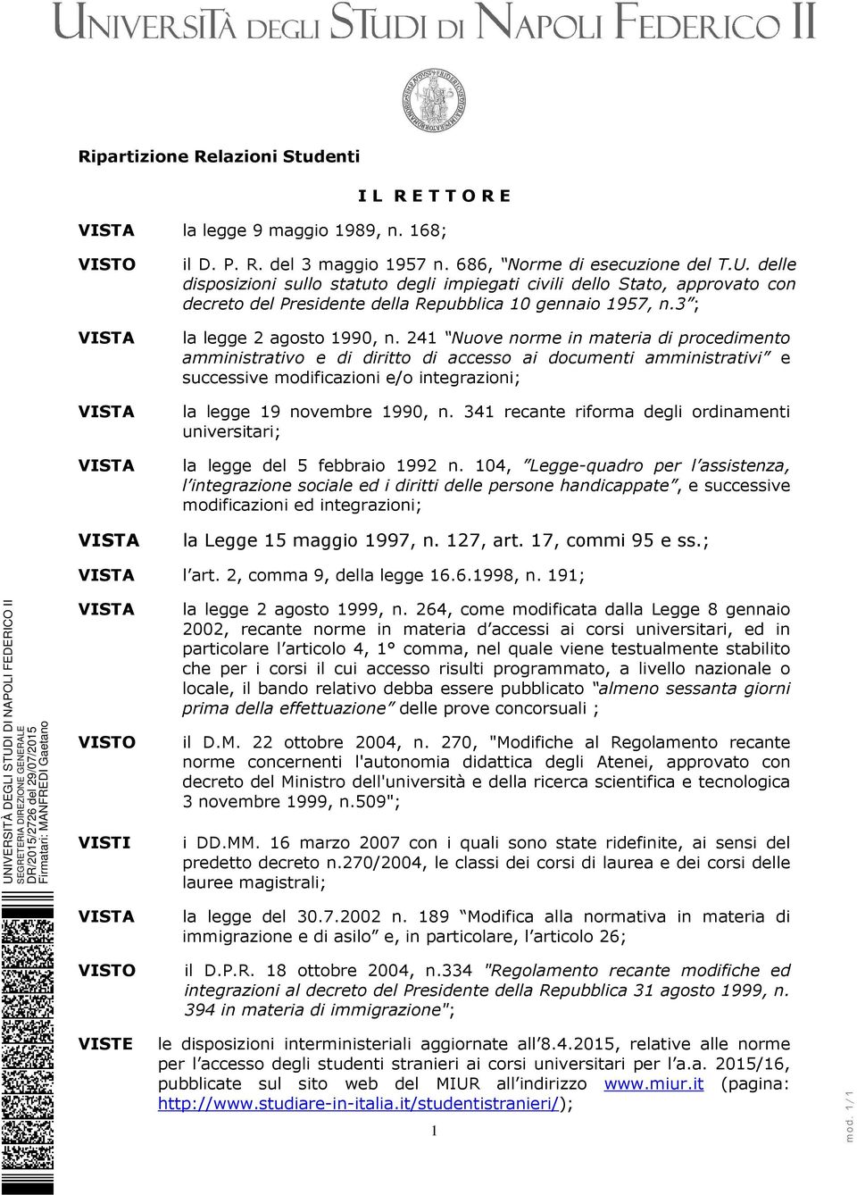 241 Nuove norme in materia di procedimento amministrativo e di diritto di accesso ai documenti amministrativi e successive modificazioni e/o integrazioni; la legge 19 novembre 1990, n.