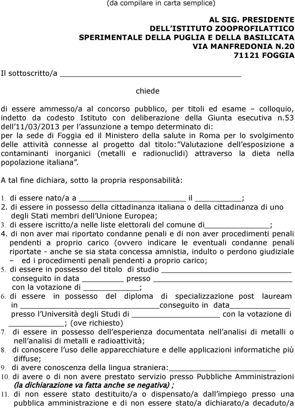 53 dell 11/03/2013 per l assunzione a tempo determinato di: per la sede di Foggia ed il Ministero della salute in Roma per lo svolgimento delle attività connesse al progetto dal titolo: Valutazione