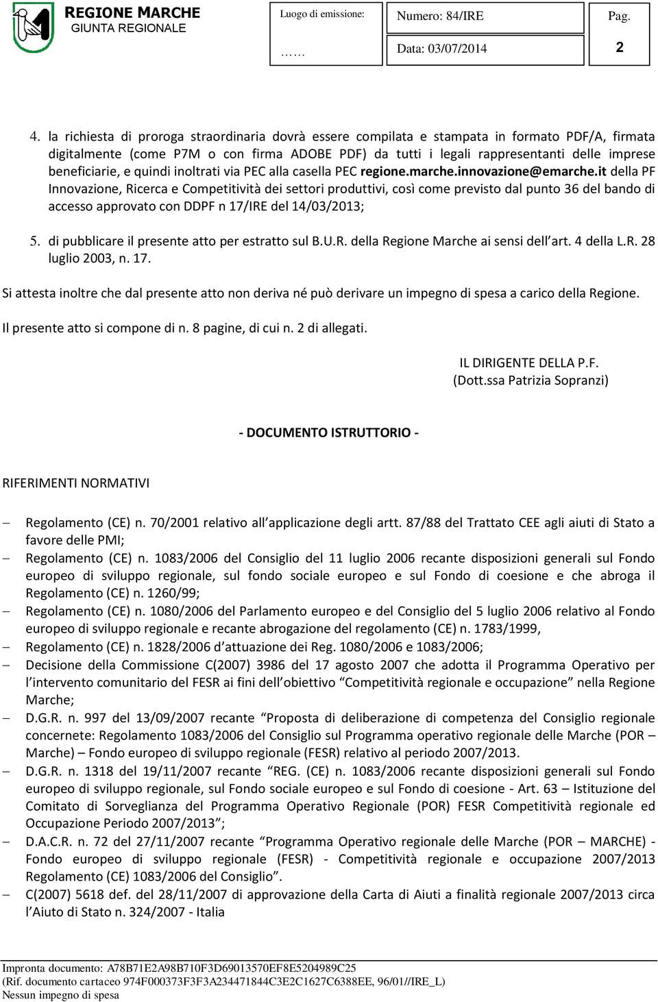 it della PF Innovazione, Ricerca e Competitività dei settori produttivi, così come previsto dal punto 36 del bando di accesso approvato con DDPF n 17/IRE del 14/03/2013; 5.