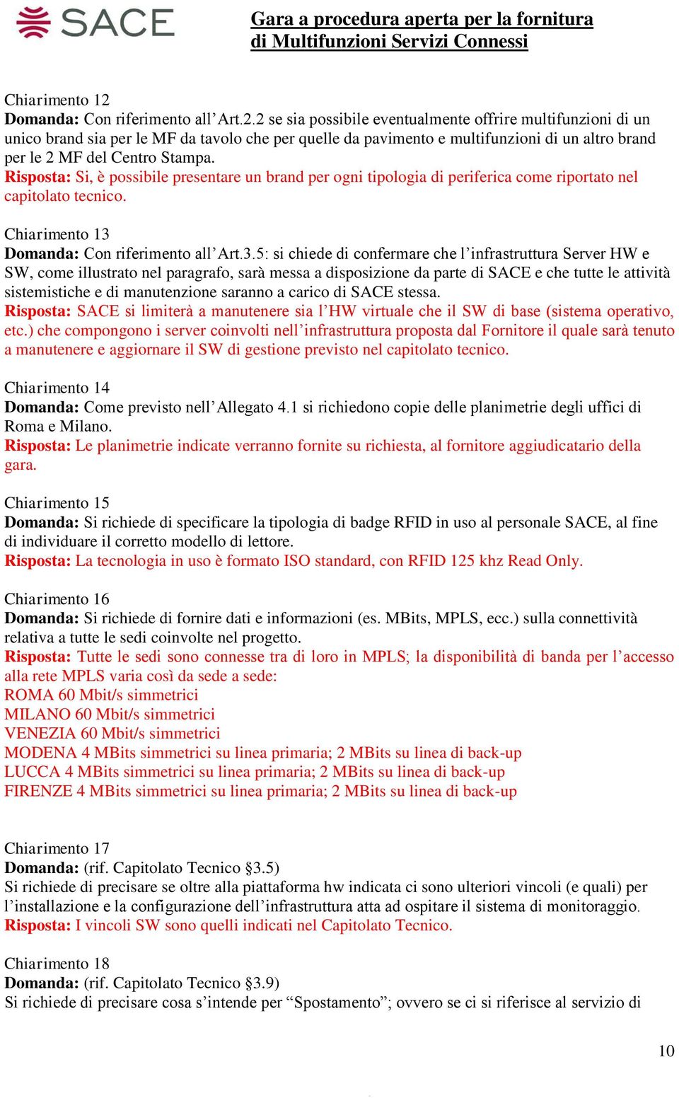 2 se sia possibile eventualmente offrire multifunzioni di un unico brand sia per le MF da tavolo che per quelle da pavimento e multifunzioni di un altro brand per le 2 MF del Centro Stampa.