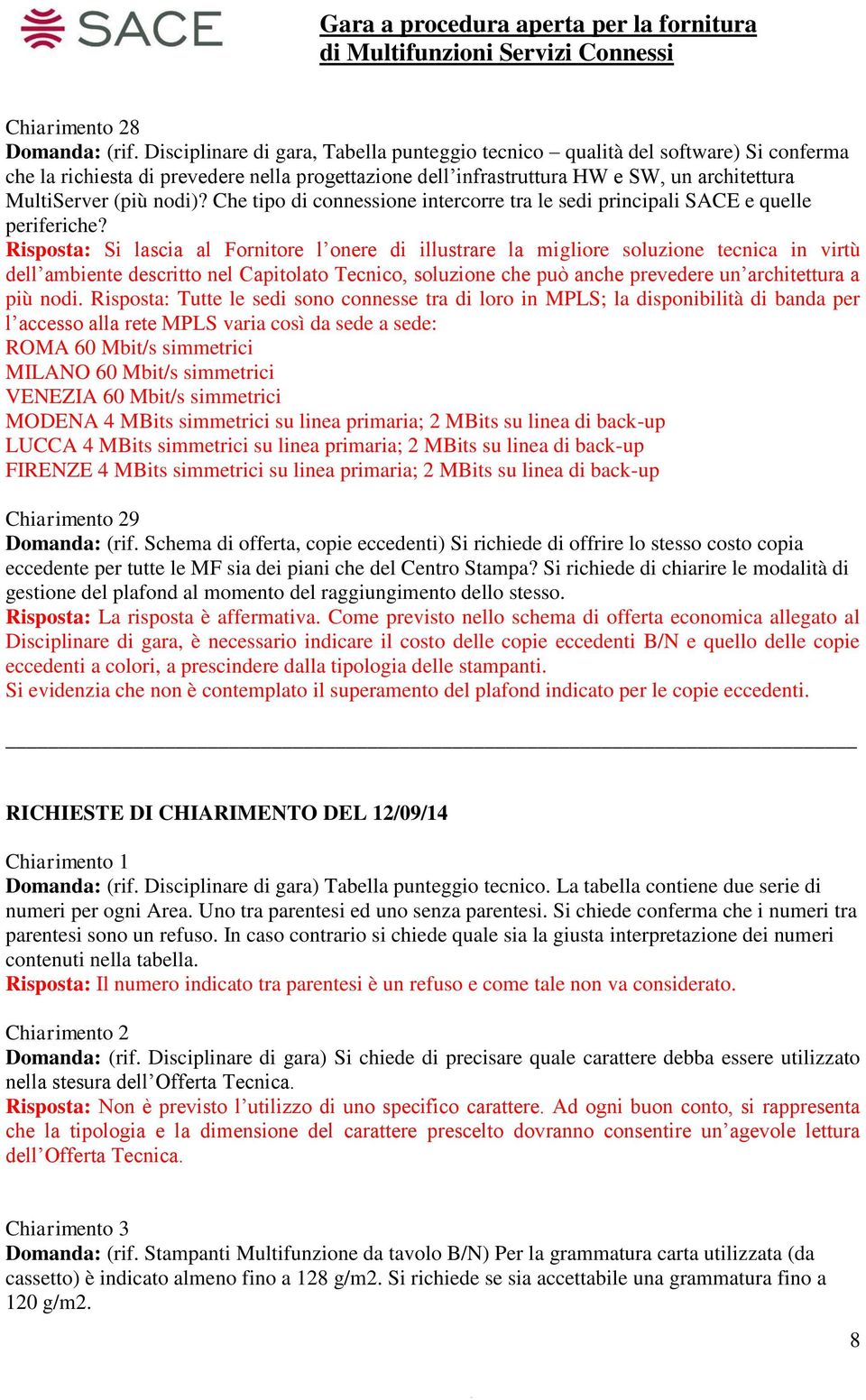 Che tipo di connessione intercorre tra le sedi principali SACE e quelle periferiche?