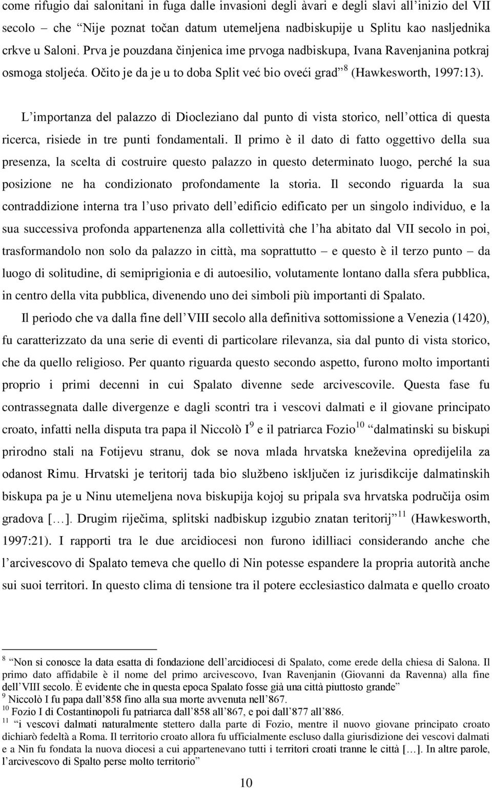 L importanza del palazzo di Diocleziano dal punto di vista storico, nell ottica di questa ricerca, risiede in tre punti fondamentali.