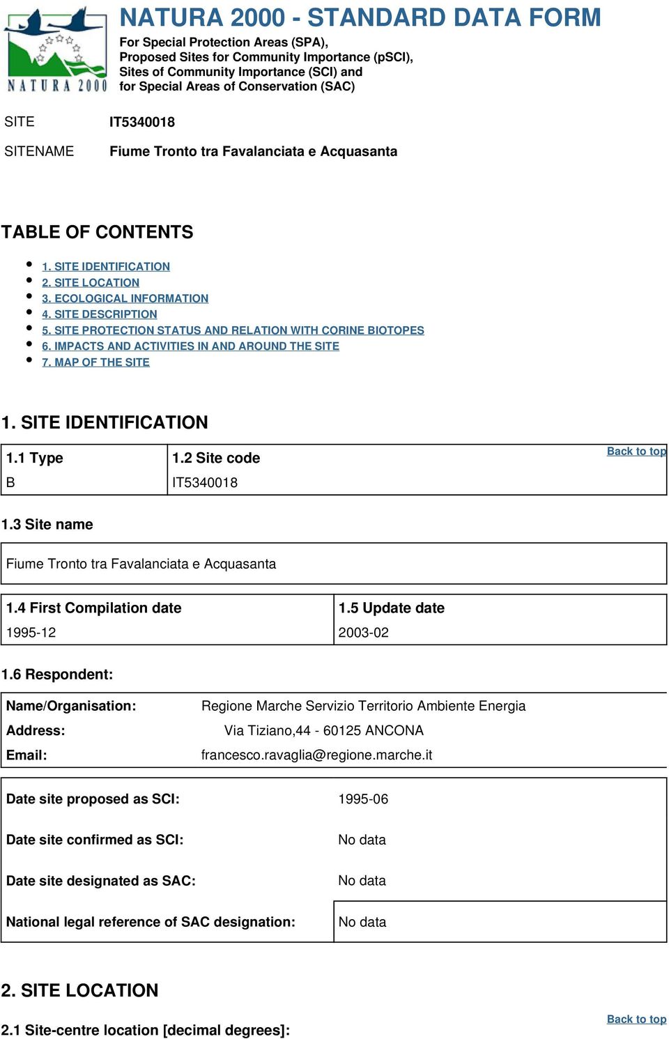 SITE PROTECTION STATUS AND RELATION WITH CORINE BIOTOPES 6. IMPACTS AND ACTIVITIES IN AND AROUND THE SITE 7. MAP OF THE SITE 1. SITE IDENTIFICATION 1.1 Type 1.2 Site code B IT5340018 1.