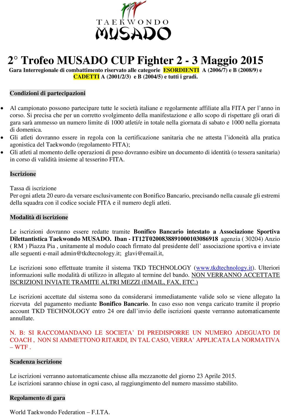 Si precisa che per un corretto svolgimento della manifestazione e allo scopo di rispettare gli orari di gara sarà ammesso un numero limite di 1000 atleti/e in totale nella giornata di sabato e 1000