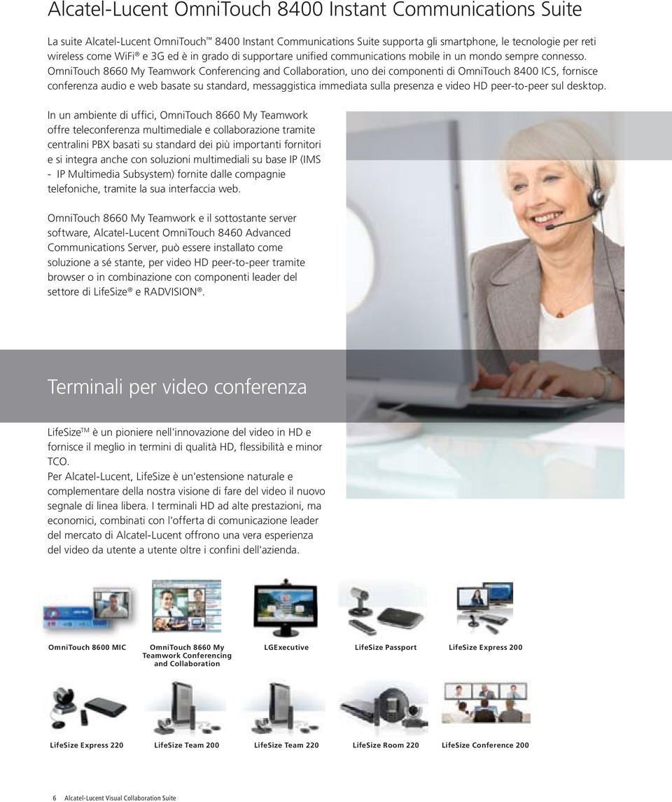OmniTouch 8660 My Teamwork Conferencing and Collaboration, uno dei componenti di OmniTouch 8400 ICS, fornisce conferenza audio e web basate su standard, messaggistica immediata sulla presenza e video