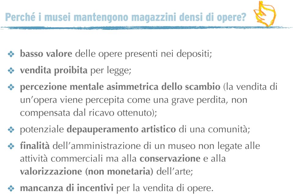 vendita di un opera viene percepita come una grave perdita, non compensata dal ricavo ottenuto); potenziale depauperamento