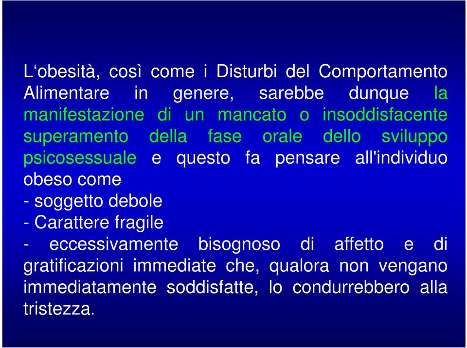 all'individuo obeso come - soggetto debole - Carattere fragile - eccessivamente bisognoso di affetto e di