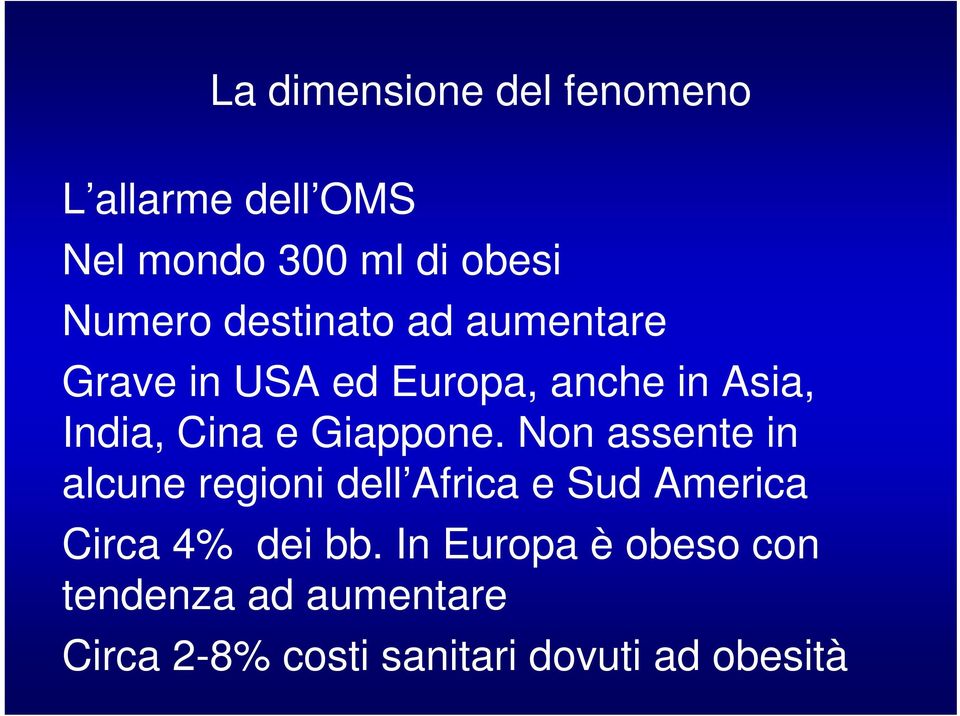 Giappone. Non assente in alcune regioni dell Africa e Sud America Circa 4% dei bb.