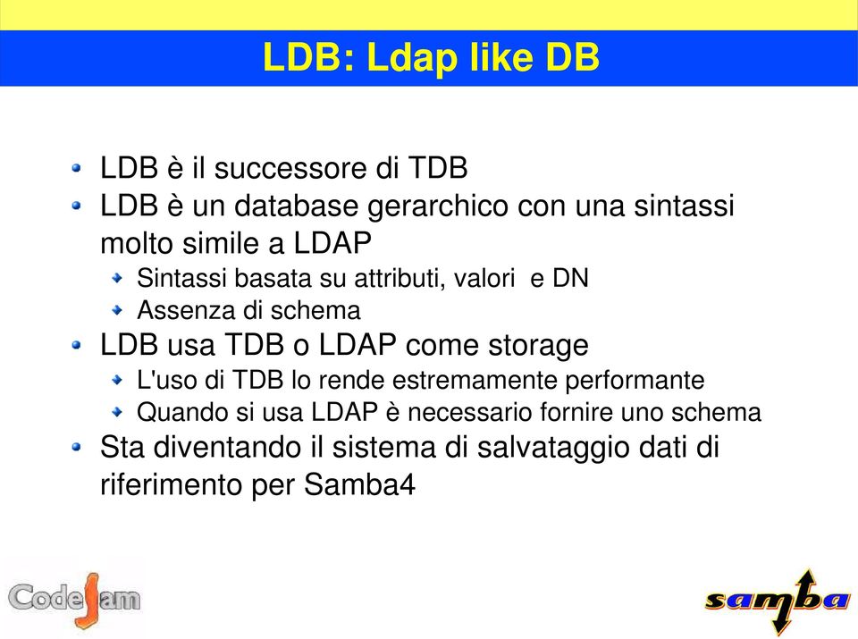 o LDAP come storage L'uso di TDB lo rende estremamente performante Quando si usa LDAP è