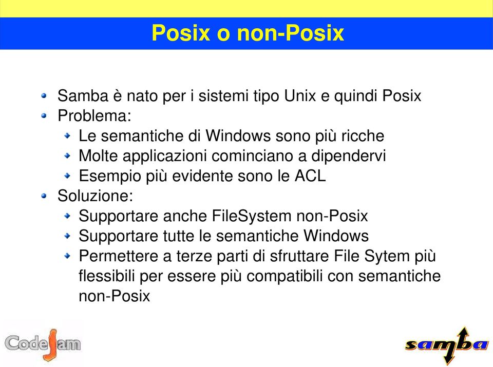 Soluzione: Supportare anche FileSystem non-posix Supportare tutte le semantiche Windows Permettere