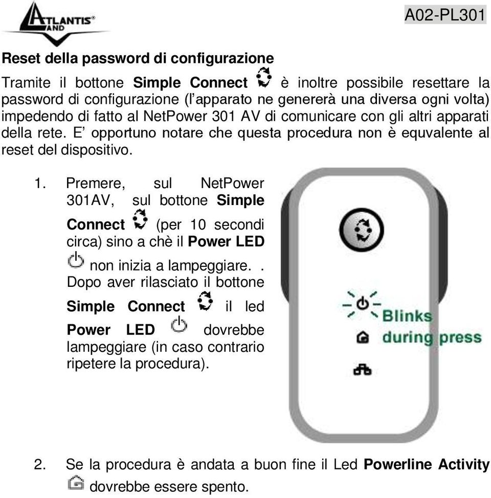 1. Premere, sul NetPower 301AV, sul bottone Simple Connect (per 10 secondi circa) sino a chè il Power LED non inizia a lampeggiare.