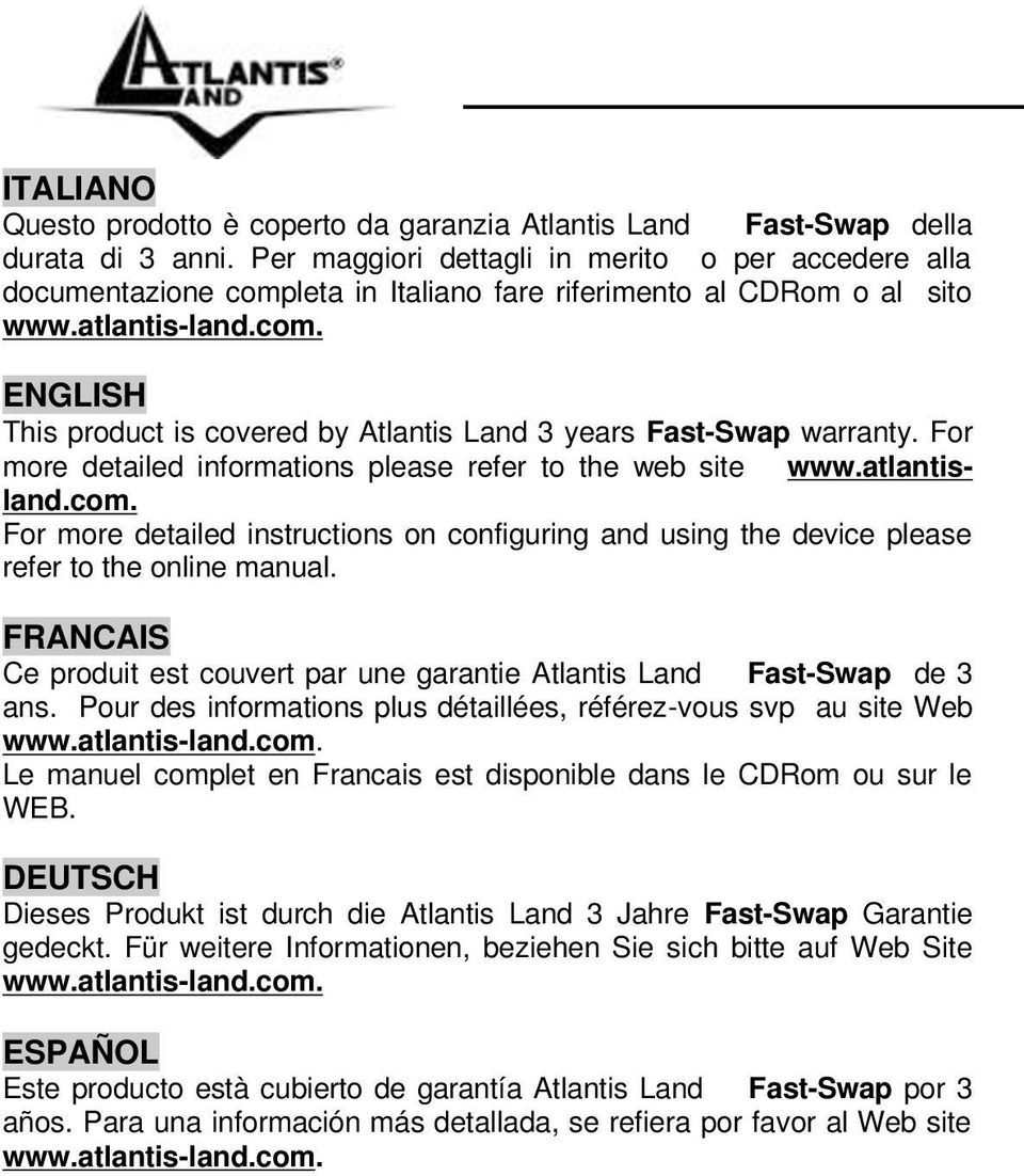For more detailed informations please refer to the web site www.atlantisland.com. For more detailed instructions on configuring and using the device please refer to the online manual.