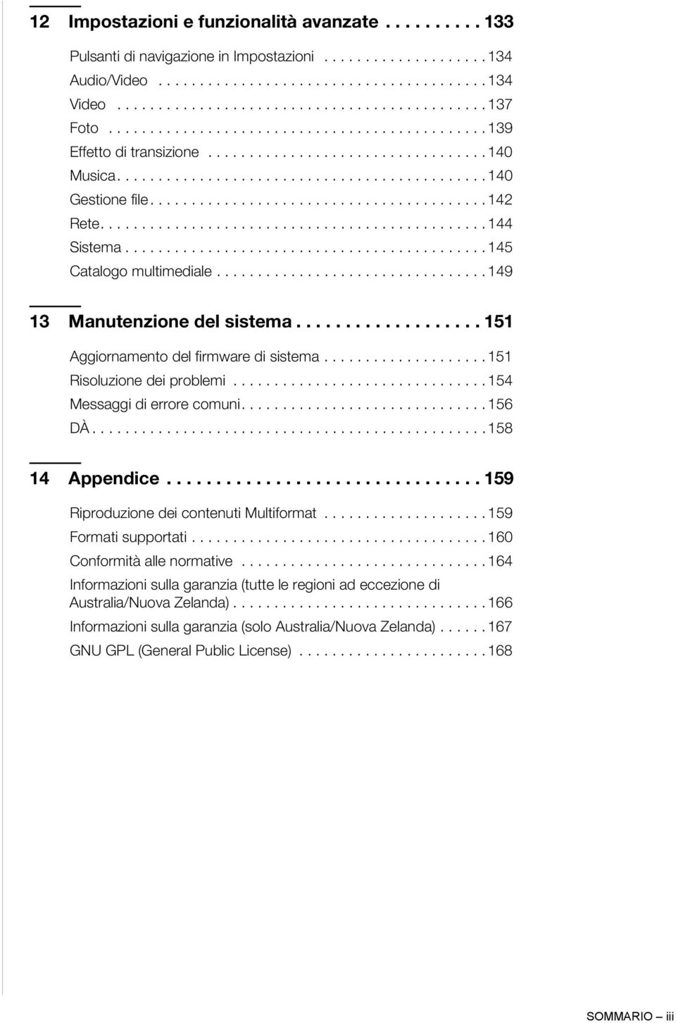 .............................................. 144 Sistema............................................ 145 Catalogo multimediale................................. 149 13 Manutenzione del sistema.