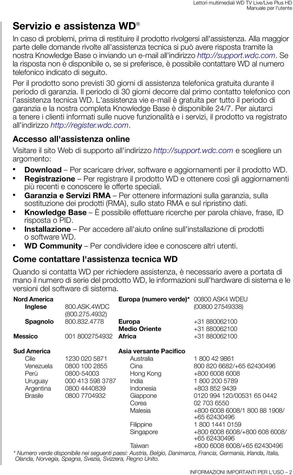 Se la risposta non è disponibile o, se si preferisce, è possibile contattare WD al numero telefonico indicato di seguito.