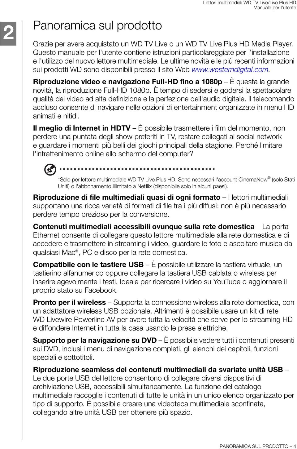 Le ultime novità e le più recenti informazioni sui prodotti WD sono disponibili presso il sito Web www.westerndigital.com.