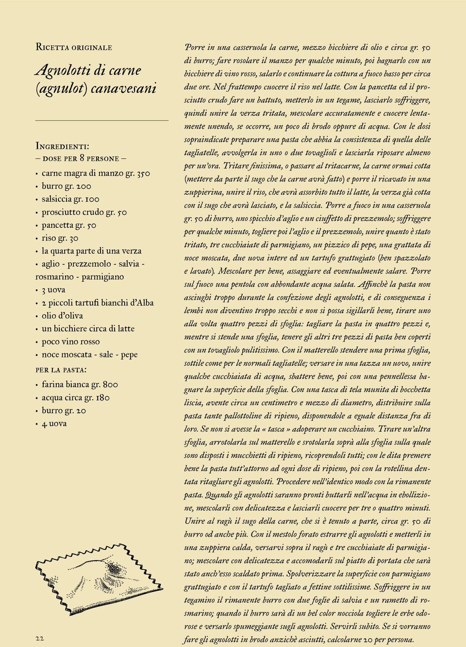 sale - pepe per la pasta: farina bianca gr. 800 acqua circa gr. 180 burro gr. 20 4 uova 22 Porre in una casseruola la carne, mezzo bicchiere di olio e circa gr.