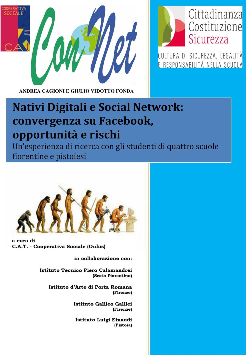 - Cooperativa Sociale (Onlus) in collaborazione con: Istituto Tecnico Piero Calamandrei (Sesto Fiorentino)