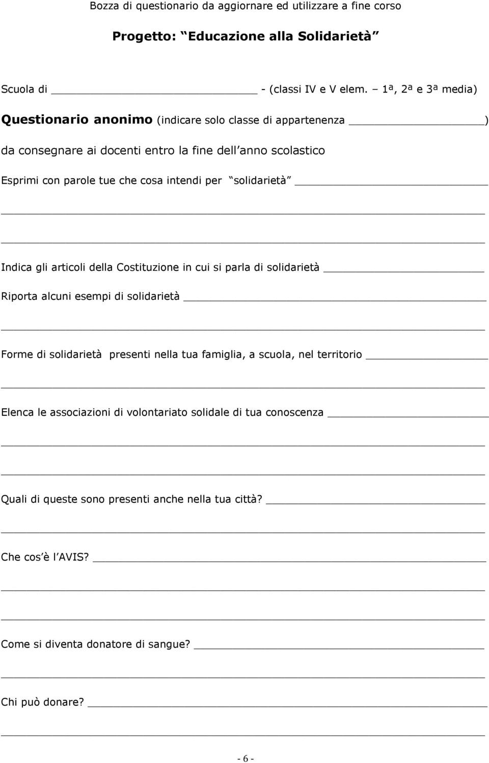 intendi per solidarietà Indica gli articoli della Costituzione in cui si parla di solidarietà Riporta alcuni esempi di solidarietà Forme di solidarietà presenti nella tua