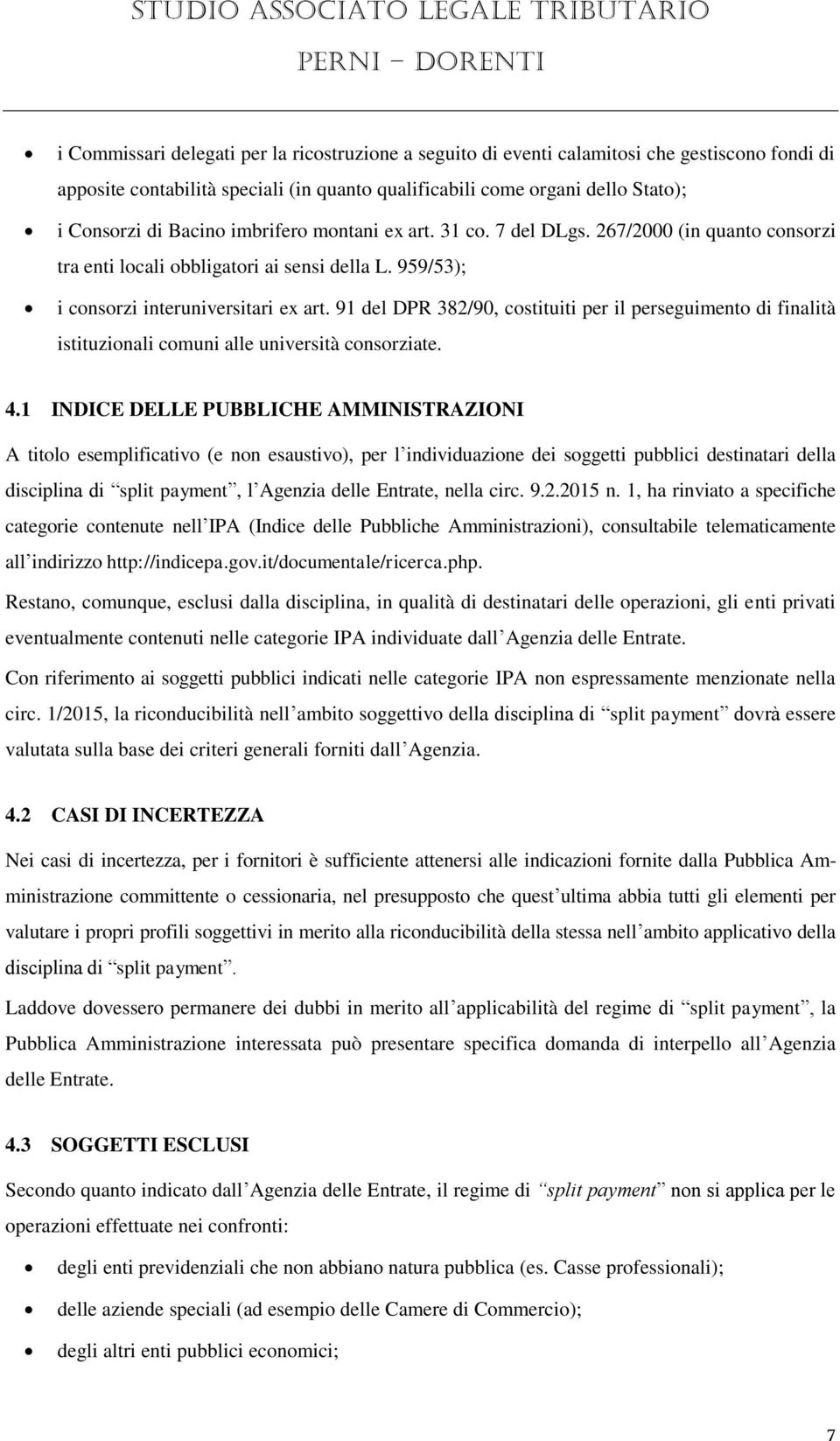 91 del DPR 382/90, costituiti per il perseguimento di finalità istituzionali comuni alle università consorziate. 4.