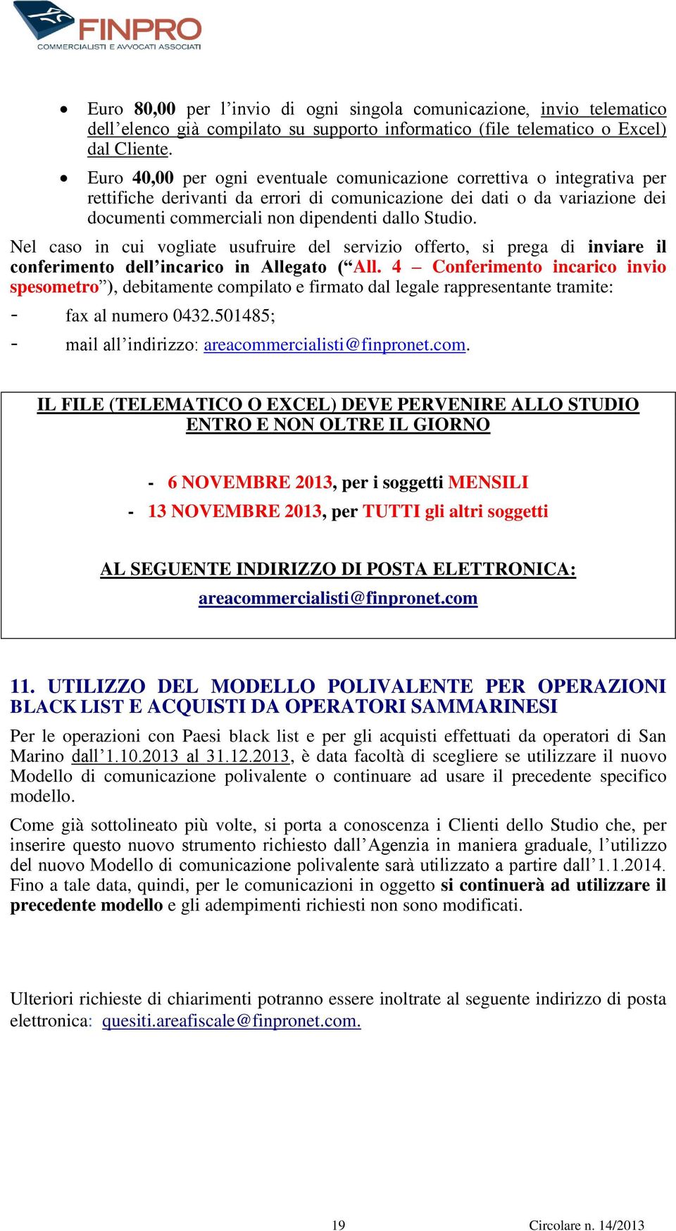 Nel caso in cui vogliate usufruire del servizio offerto, si prega di inviare il conferimento dell incarico in Allegato ( All.