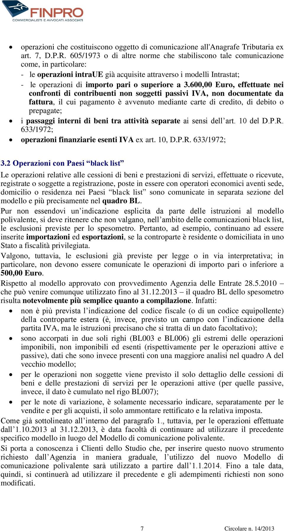 3.600,00 Euro, effettuate nei confronti di contribuenti non soggetti passivi IVA, non documentate da fattura, il cui pagamento è avvenuto mediante carte di credito, di debito o prepagate; i passaggi