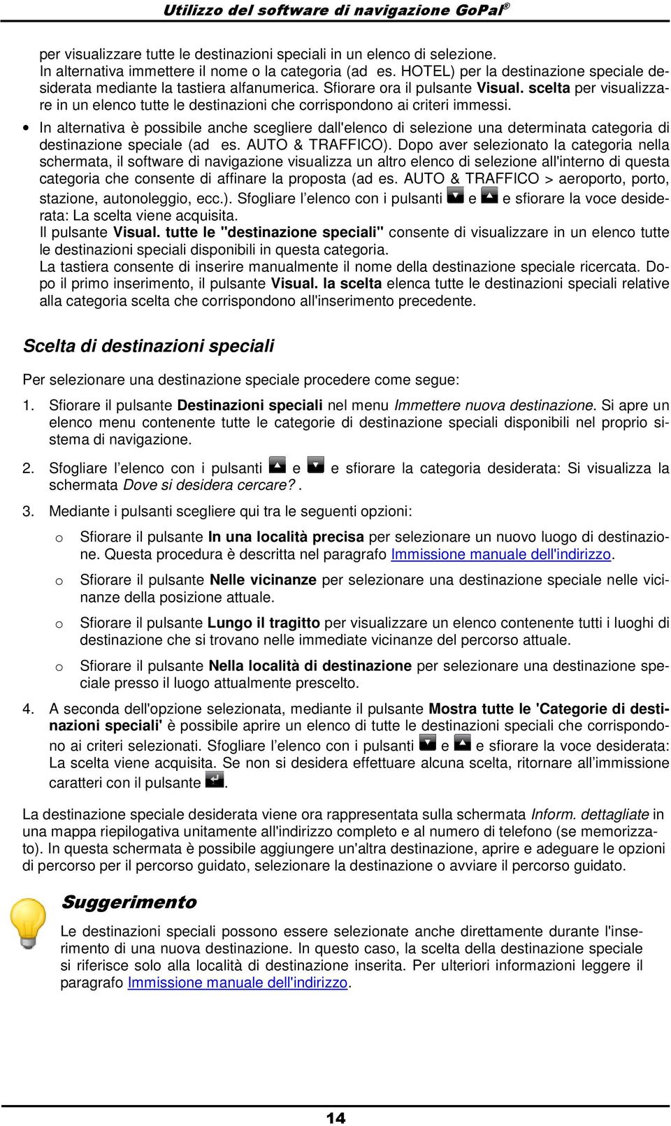 scelta per visualizzare in un elenc tutte le destinazini che crrispndn ai criteri immessi.