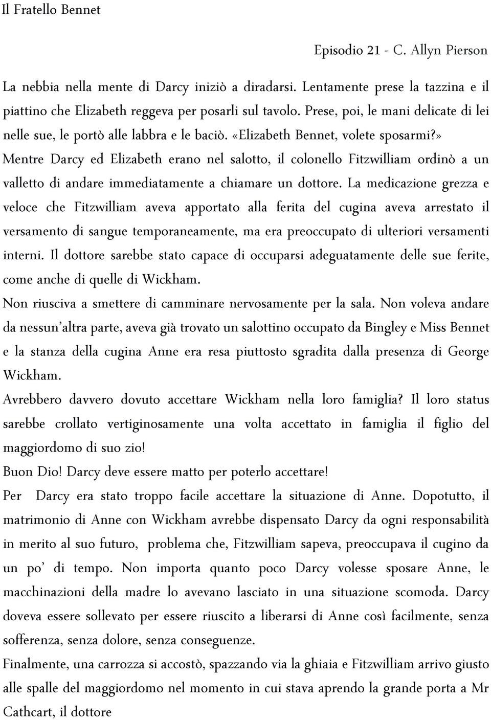 » Mentre Darcy ed Elizabeth erano nel salotto, il colonello Fitzwilliam ordinò a un valletto di andare immediatamente a chiamare un dottore.