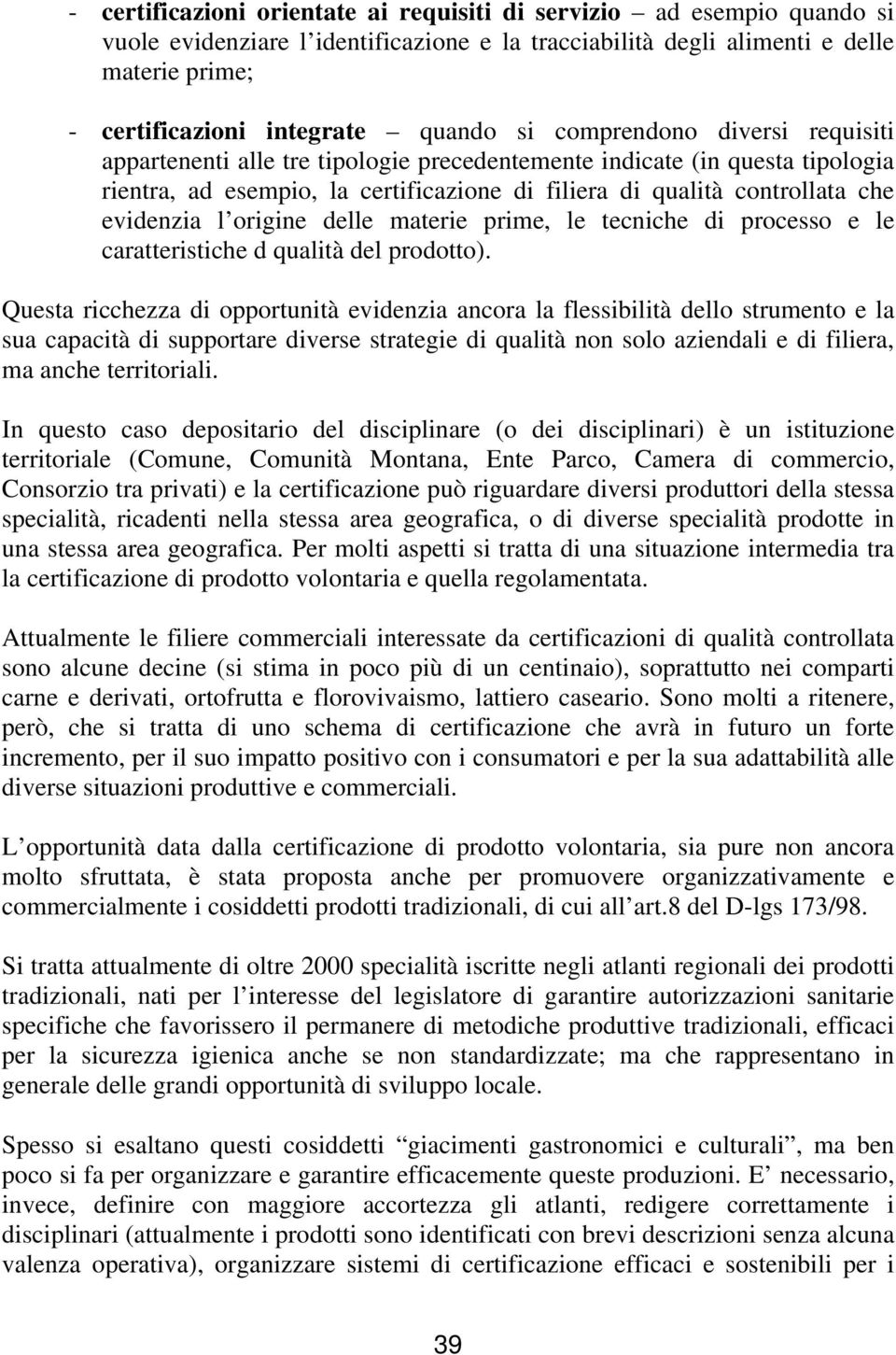 origine delle materie prime, le tecniche di processo e le caratteristiche d qualità del prodotto).