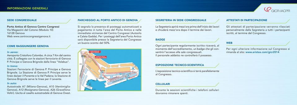 È collegato con le stazioni ferroviarie di Genova P. Principe e Genova Brignole dalla linea Volabus. In treno: Stazioni Ferroviarie di Genova P. Principe e Genova Brignole. La Stazione di Genova P.