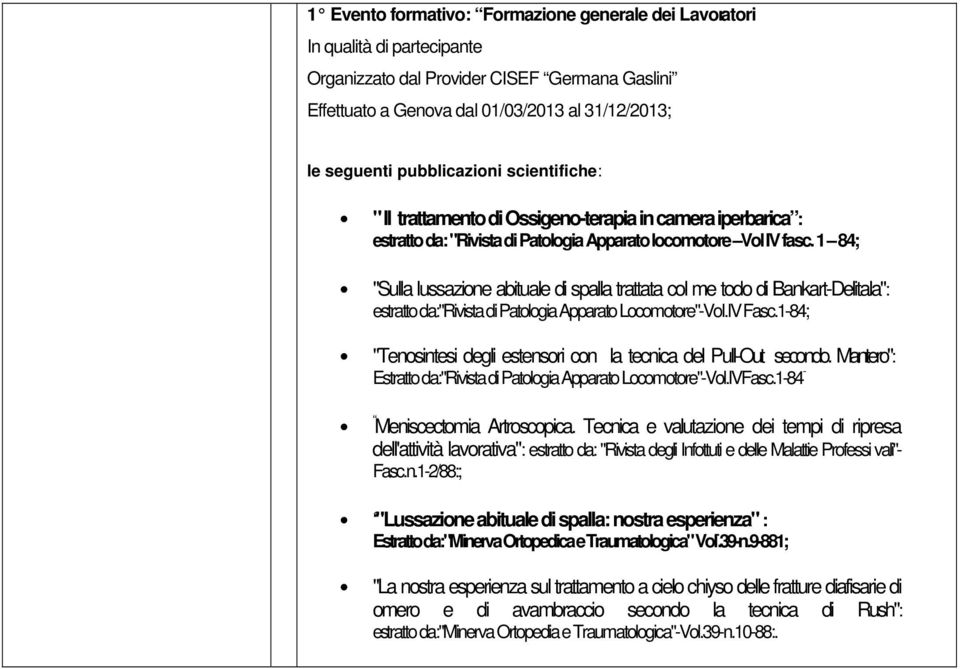 1 84; "Sulla lussazione abituale di spalla trattata col me todo di Bankart-Delitala": estratto da:"rivista di Patologia Apparato Locomotore"-VoI.IV Fasc.