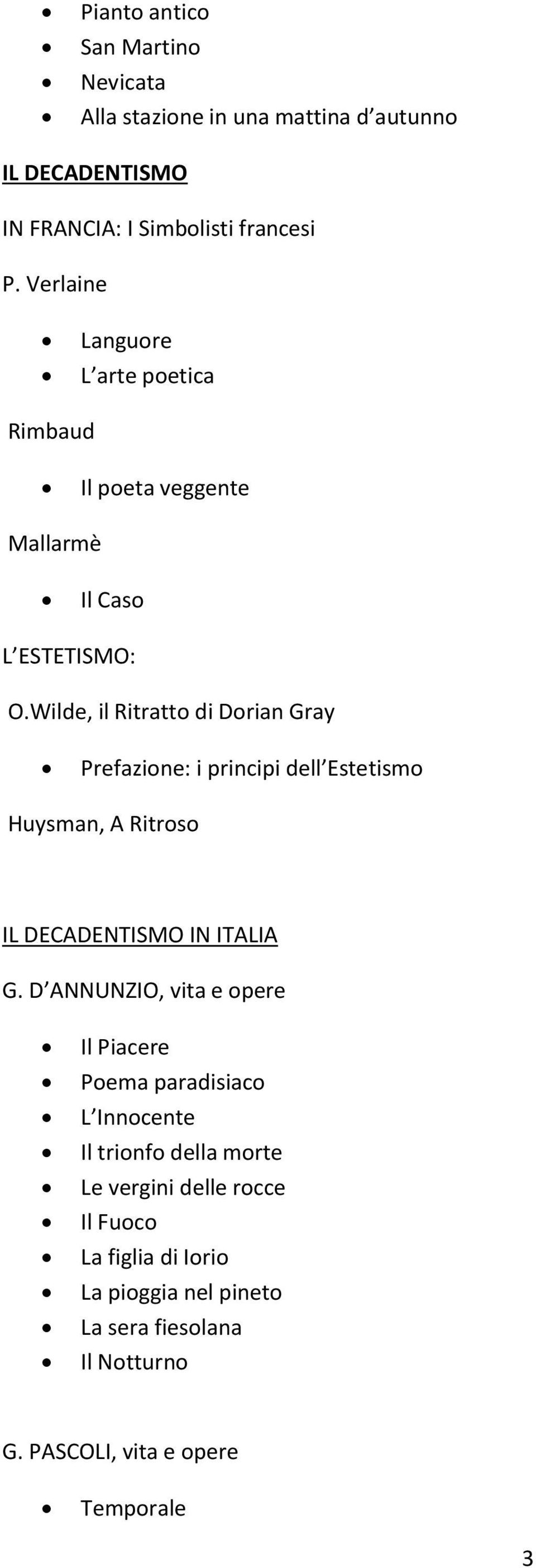 Wilde, il Ritratto di Dorian Gray Prefazione: i principi dell Estetismo Huysman, A Ritroso IL DECADENTISMO IN ITALIA G.