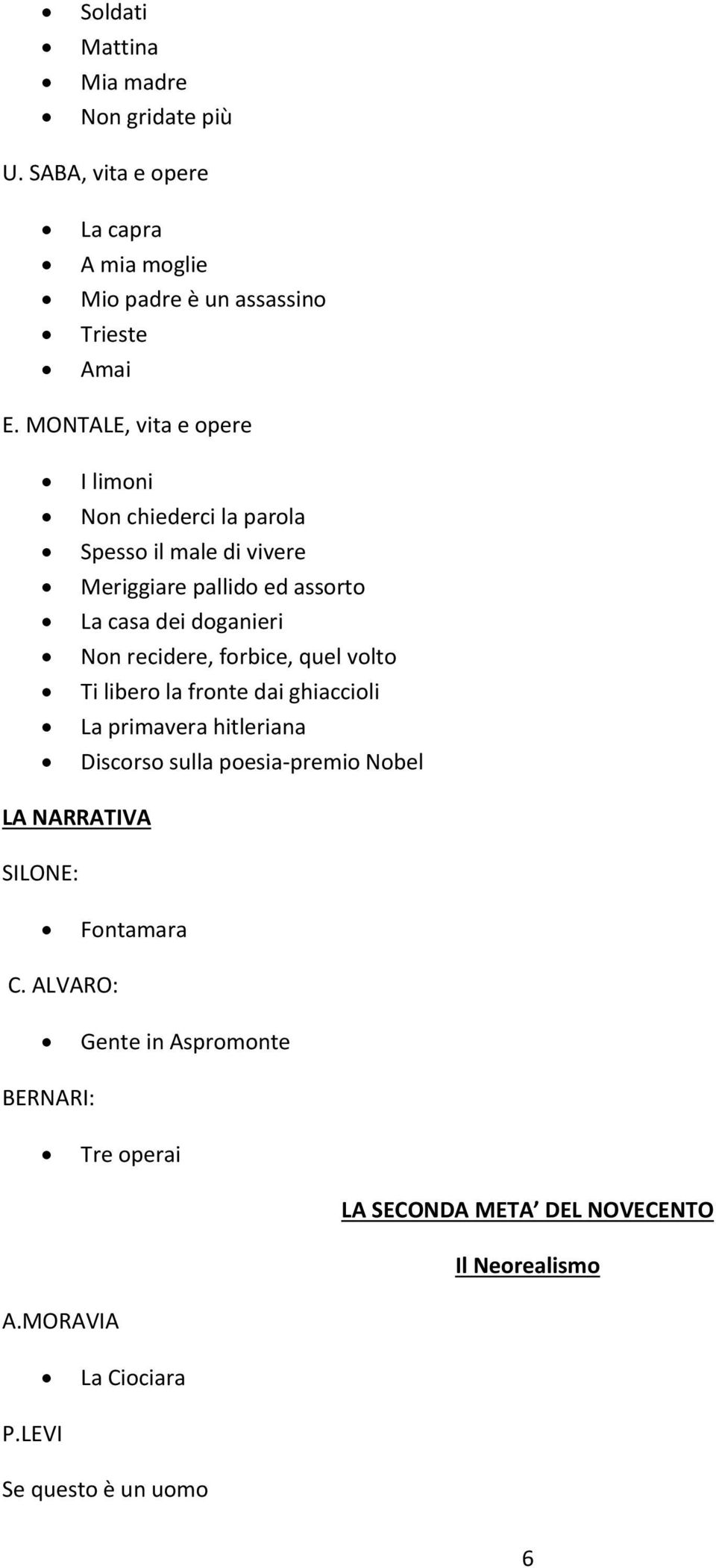 recidere, forbice, quel volto Ti libero la fronte dai ghiaccioli La primavera hitleriana Discorso sulla poesia-premio Nobel LA NARRATIVA