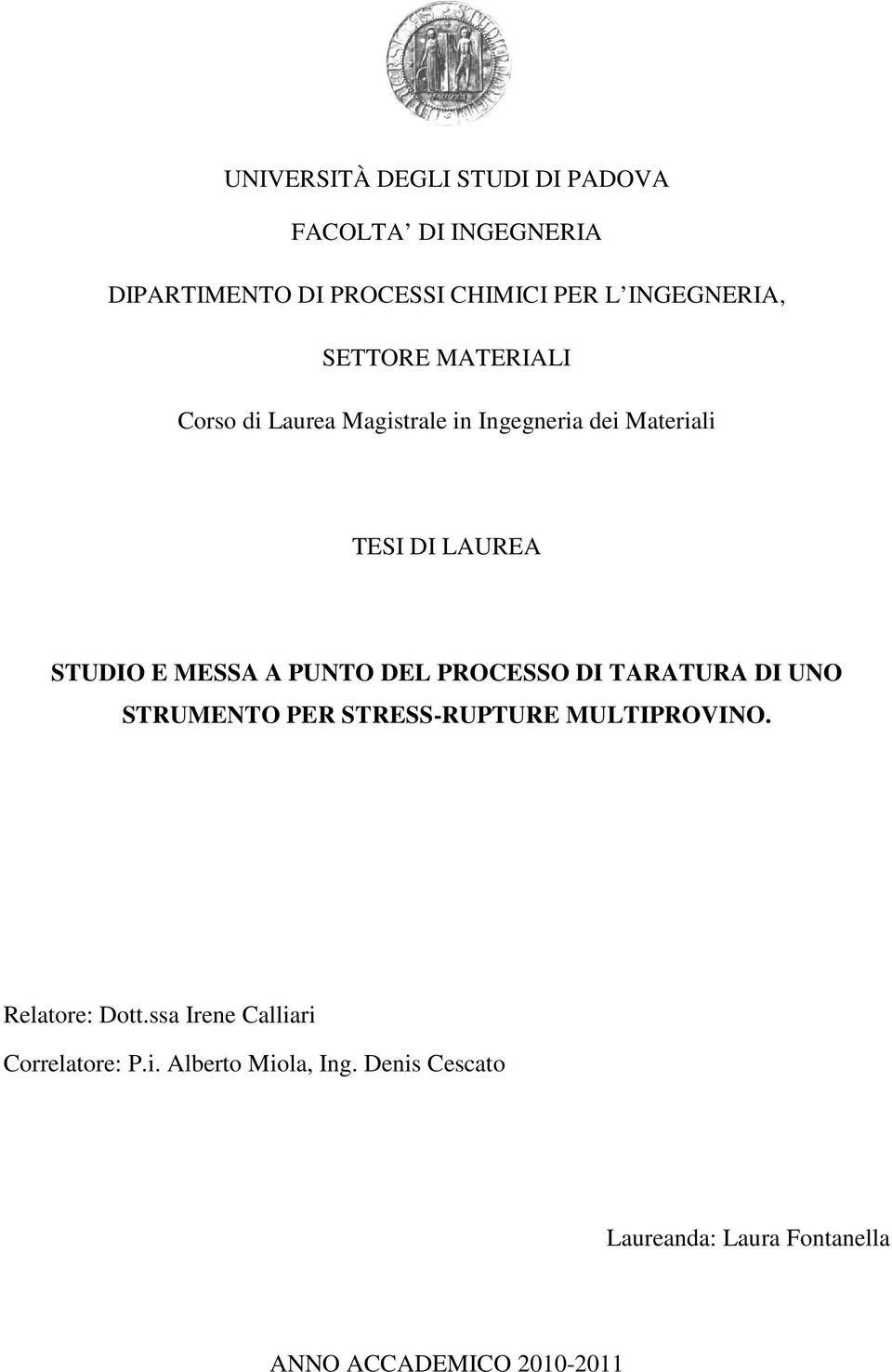 PUNTO DEL PROCESSO DI TARATURA DI UNO STRUMENTO PER STRESS-RUPTURE RUPTURE MULTIPROVINO. Relatore: Dott.