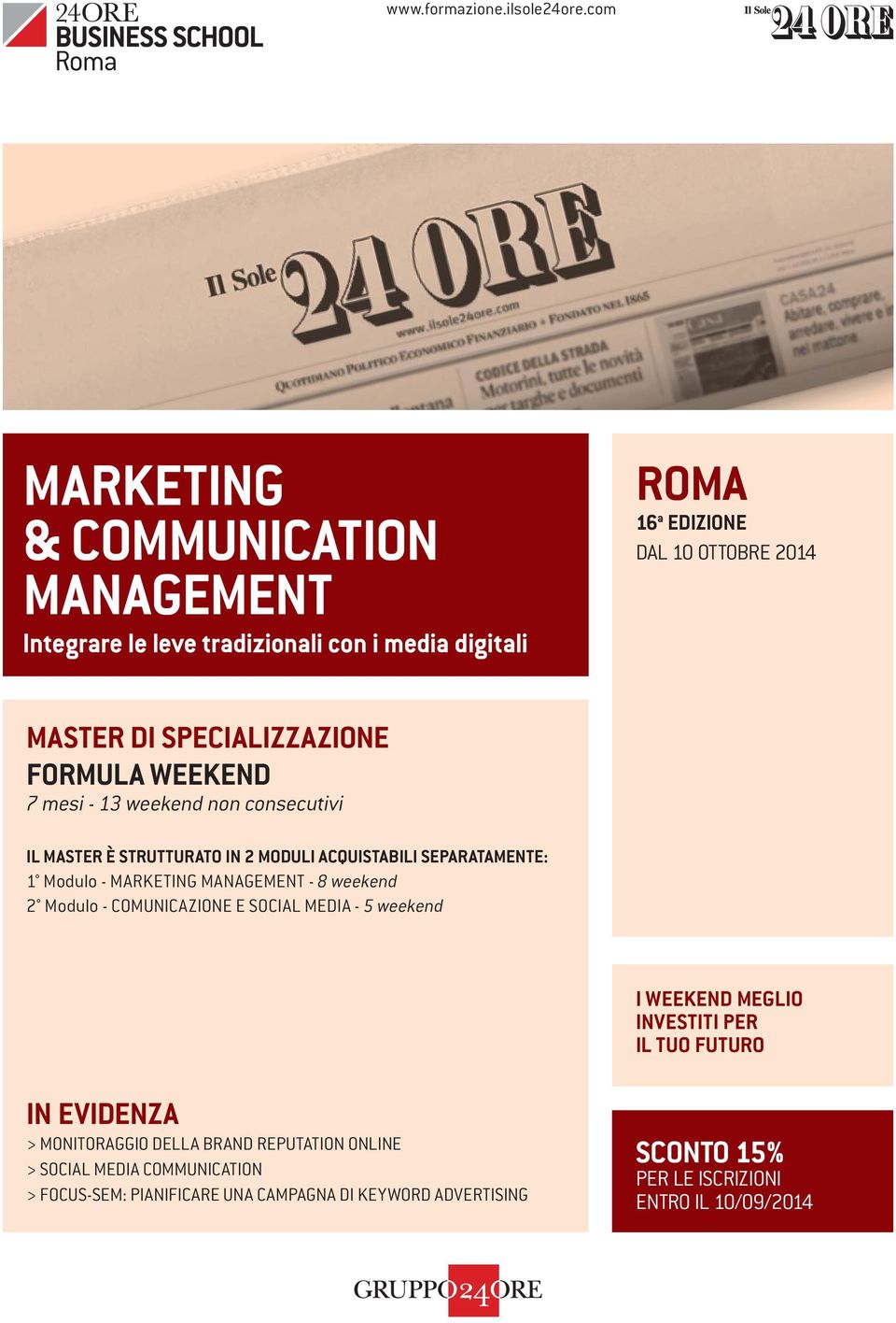 FORMULA WEEKEND 7 mesi - 13 weekend non consecutivi IL MASTER È STRUTTURATO IN 2 MODULI ACQUISTABILI SEPARATAMENTE: 1 Modulo - MARKETING MANAGEMENT - 8 weekend