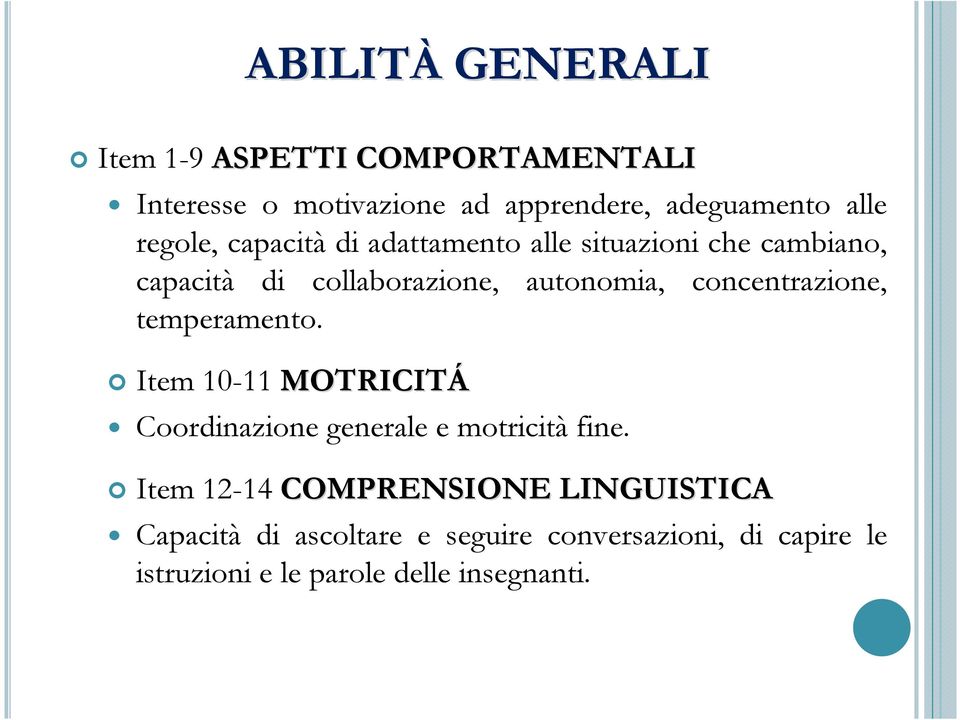 concentrazione, temperamento. Item 10-11 MOTRICITÁ Coordinazione generale e motricità fine.