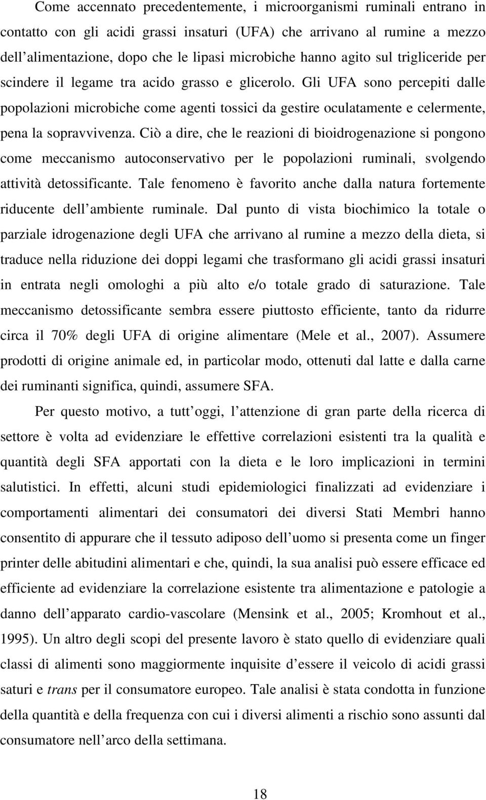 Gli UFA sono percepiti dalle popolazioni microbiche come agenti tossici da gestire oculatamente e celermente, pena la sopravvivenza.