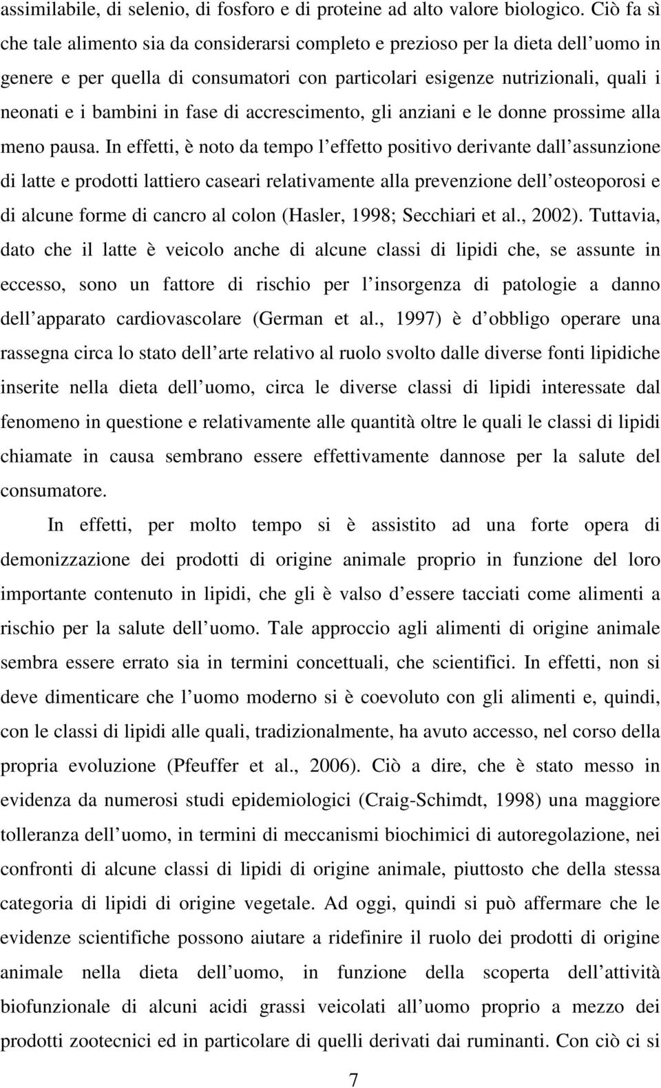 fase di accrescimento, gli anziani e le donne prossime alla meno pausa.