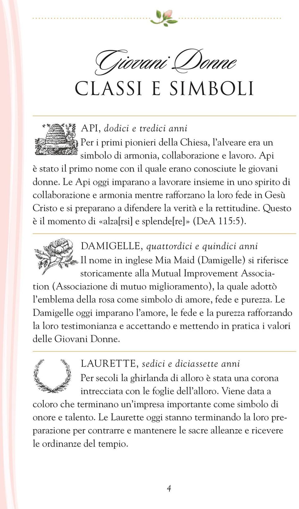 Le Api oggi imparano a lavorare insieme in uno spirito di collaborazione e armonia mentre rafforzano la loro fede in Gesù Cristo e si preparano a difendere la verità e la rettitudine.