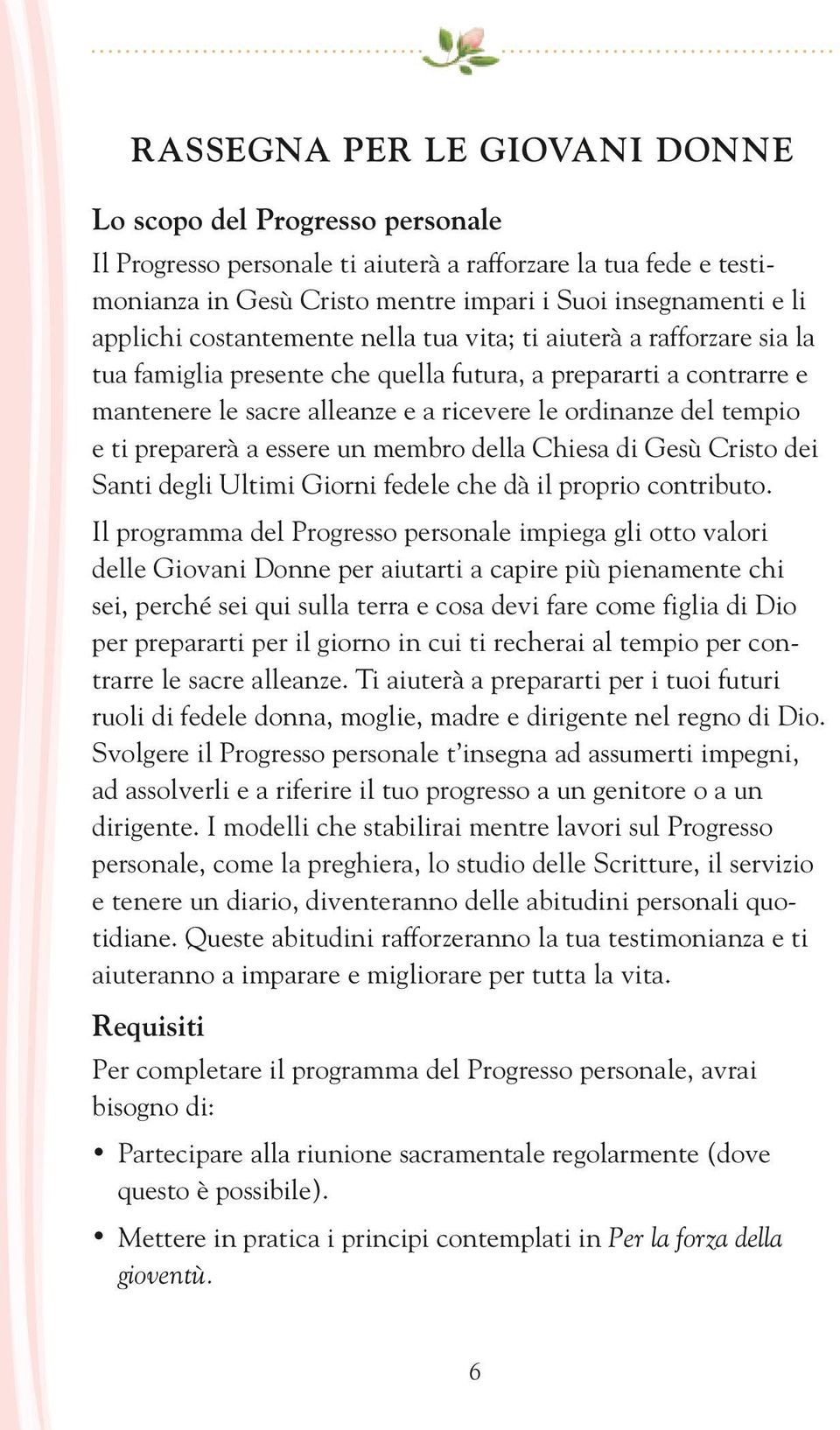 tempio e ti preparerà a essere un membro della Chiesa di Gesù Cristo dei Santi degli Ultimi Giorni fedele che dà il proprio contributo.