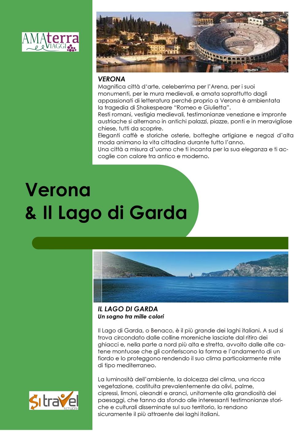 Resti romani, vestigia medievali, testimonianze veneziane e impronte austriache si alternano in antichi palazzi, piazze, ponti e in meravigliose chiese, tutti da scoprire.