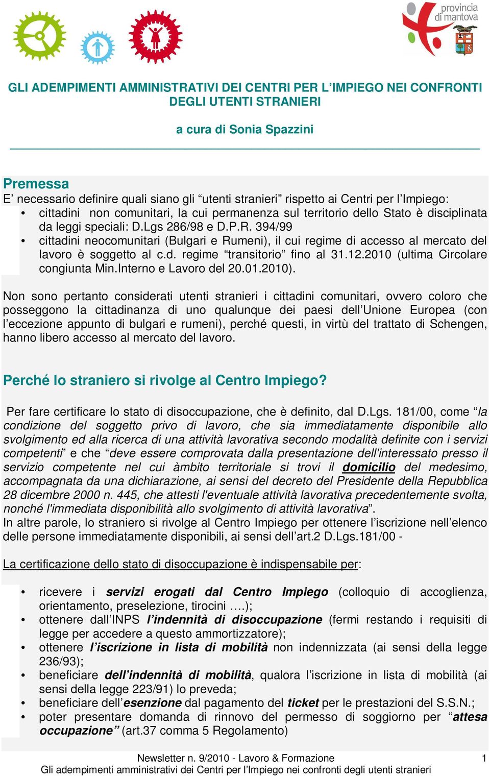 Lgs 286/98 e cittadini neocomunitari (Bulgari e Rumeni), il cui regime di accesso al mercato del lavoro è soggetto al c.d. regime transitorio fino al 31.12.2010 (ultima Circolare congiunta Min.