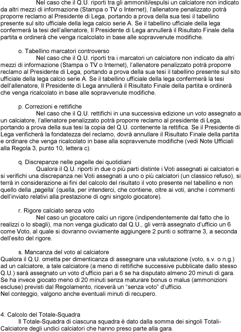 prova della sua tesi il tabellino presente sul sito ufficiale della lega calcio serie A.